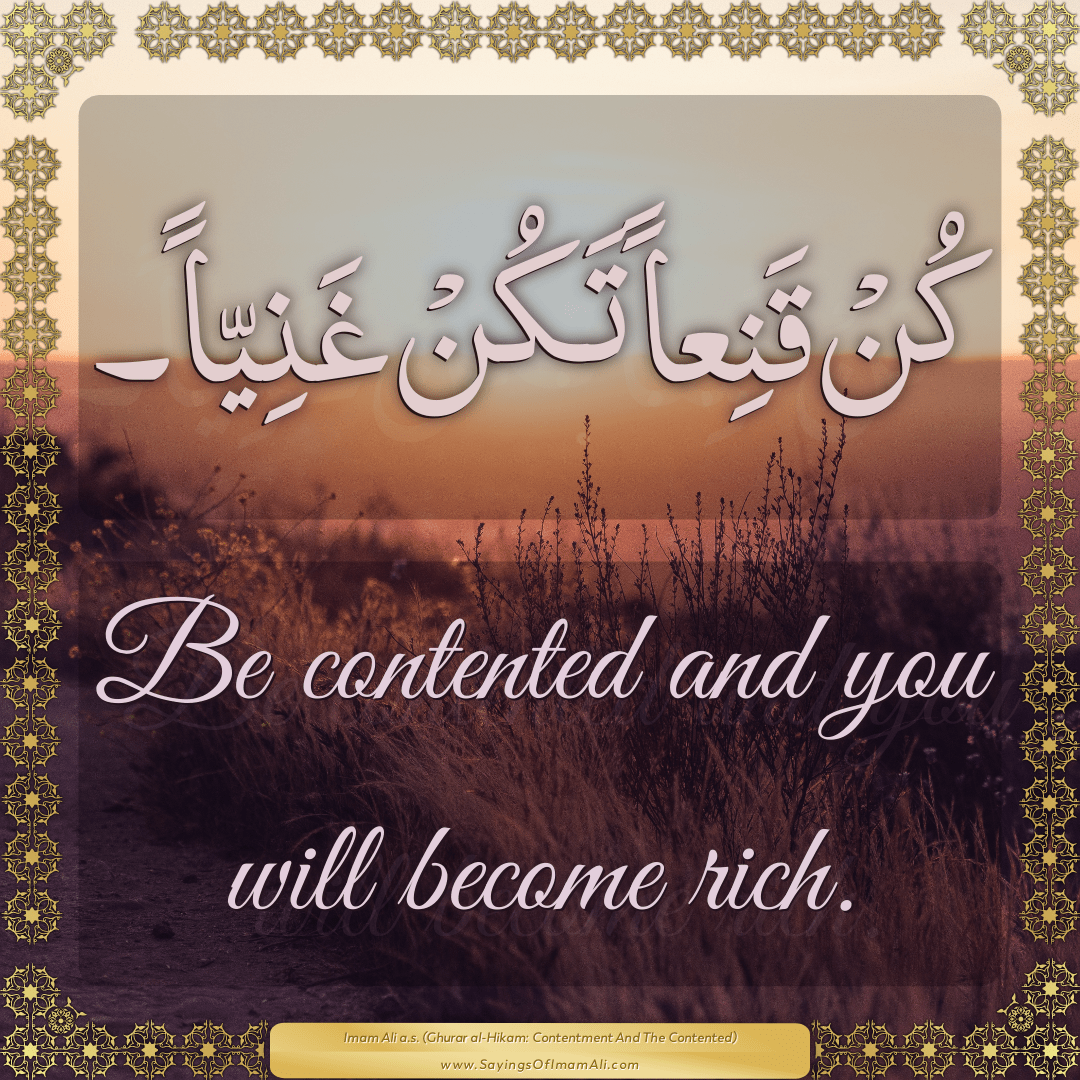 Be contented and you will become rich.